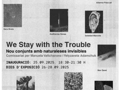 We Stay With the Trouble – Nou assemblatges amb naturaleses invisibles